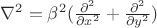 $\nabla ^2=\beta^2 (\frac{\partial^{2}}{\partial x^{2}}+\frac{\partial^{2}}{\partial y^{2}})$