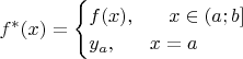 $f^{*}(x)=\begin{cases} f(x),\;\;\;\;\;\; x\in(a;b] \\ y_a,\;\;\;\;\;\; x=a\end{cases}$