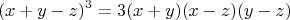 $$(x+y-z)^3=3(x+y)(x-z)(y-z)$$