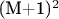 (M+1)^2