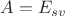 $A=E_{sv}$