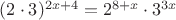 $(2\cdot 3)^{2x+4}=2^{8+x}\cdot 3^{3x}$