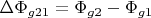 $ \Delta \Phi_{g21} =\Phi _{g2}-\Phi _{g1}$