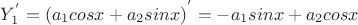 $Y_{1}^{'}={(a_1{cos{x}}+a_2{sin{x}})}^{'}=-a_1{sin{x}}+a_2{cos{x}}$