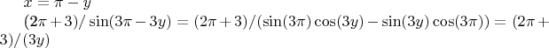 $
x=\pi-y

(2\pi+3)/\sin(3\pi-3y)=(2\pi+3)/(\sin(3\pi)\cos(3y)-\sin(3y)\cos(3\pi))=(2\pi+3)/(3y)

$