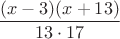 $$\frac{(x-3)(x+13)}{13\cdot17}$$