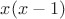 $x(x-1)$