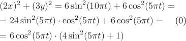 $
\begin{gathered}
  (2x)^2  + (3y)^2  = 6\sin ^2 (10\pi t) + 6\cos ^2 (5\pi t) =  \hfill \\
   = 24\sin ^2 (5\pi t) \cdot \cos ^2 (5\pi t) + 6\cos ^2 (5\pi t) =  \hfill \\
   = 6\cos ^2 (5\pi t) \cdot (4\sin ^2 (5\pi t) + 1) \hfill \\ 
\end{gathered} 
\]
$