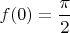 $f(0)=\dfrac{\pi}{2}$