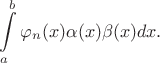 $$
\int\limits_a^b \varphi_n(x)\alpha(x)\beta(x)dx.
$$
