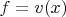 $f=v(x)$