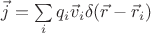 $\[\vec j = \sum\limits_i^{} {{q_i}{{\vec v}_i}\delta (\vec r - {{\vec r}_i})} \]$