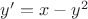 $y'=x-y^2$