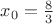 $x_0=\frac{8}{3}$