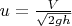 $u=\frac V {\sqrt{2gh}}