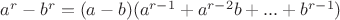 $a^r-b^r=(a-b)(a^{r-1}+a^{r-2}b+...+b^{r-1})$