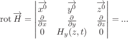$$\operatorname{rot}\overrightarrow{H}=\begin{vmatrix}
\overrightarrow{x^0} & \overrightarrow{y^0} & \overrightarrow{z^0} \\
\frac {\partial }{\partial x} & \frac {\partial }{\partial y} & \frac {\partial }{\partial z} \\
0 & H_y(z,t) & 0 
\end{vmatrix}=...
$$