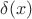 $\delta (x) $