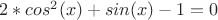 $2*cos^2(x)+sin(x)-1=0$