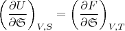 $$
\left(\frac{\partial U}{\partial \mathfrak{S}}\right)_{V,S}=\left(\frac{\partial F}{\partial \mathfrak{S}}\right)_{V,T}
$$