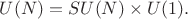 $U(N)=SU(N)\times U(1).$