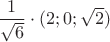 $\dfrac{1}{\sqrt{6}}\cdot (2;0;\sqrt{2})$ $\dfrac{1}{\sqrt{6}}\cdot (2;0;\sqrt{2})$