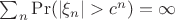 $\sum_n\Pr(|\xi_n|>c^n)=\infty$