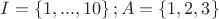 $I=\left\{ 1,...,10} \right\} ; A=\left\{ 1,2,3} \right\}$