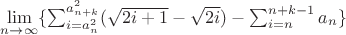 $\lim\limits_{n\to \infty}^{} \{\sum_{i=a_n ^2}^{a^2_{n+k}} (\sqrt{2i+1}-\sqrt{2i}) - \sum_{i=n}^{n+k-1}a_n\}$