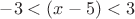 $-3 < (x - 5) < 3$