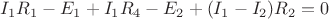$I_1R_1-E_1+I_1R_4-E_2+(I_1-I_2)R_2=0$