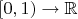 $[0,1)\to\mathbb{R}$
