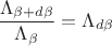$\dfrac{\Lambda_{\beta+d\beta}}{\Lambda_\beta}=\Lambda_{d\beta}$