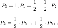 $$
P_0 = 1, P_1 = \frac{1}{2} + \frac{1}{2} \cdot P_2
$$

$$
P_k = \frac{1}{2} \cdot P_{k - 1} + \frac{1}{2} \cdot P_{k + 1}
$$