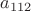 $a_{112}$