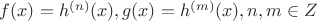 $f(x)=h^{(n)}(x),g(x)=h^{(m)}(x), n,m\in Z$