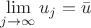$\mathop {\lim} \limits_{j \to \infty}u_j = \bar u$