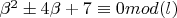$\beta^2\pm4\beta+7\equiv 0 mod (l)$
