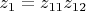 $z_1=z_{11}z_{12}$