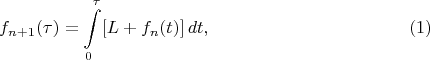 $$f_{n+1}(\tau)=\int\limits_0^\tau [L+f_n(t)]\,dt,\qquad\eqno(1)$$