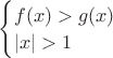 $\begin{cases}
f(x)>g(x)\\
|x|>1
\end{cases}$