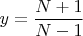 $y=\dfrac{N + 1}{N - 1}$