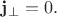 $\mathbf{j}_{\perp}=0.$