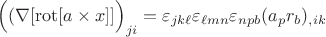 $\Bigl((\nabla[\operatorname{rot}[a\times x]]\Bigr)_{ji}=\varepsilon_{j k\ell}\varepsilon_{\ell m n}\varepsilon_{n p b}(a_p r_b)_{,ik} $