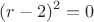 $$(r-2)^2=0$$