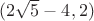 $(2\sqrt {5}-4,2)