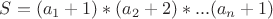 $S=(a_1+1)*(a_2+2)*...(a_n+1)$