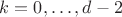 $k=0,\ldots,d-2$
