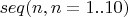 $seq(n,n=1..10)$