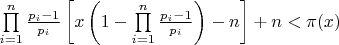 $\prod\limits_{i = 1}^n {\frac{{{p_i} - 1}}{{{p_i}}}} \left[ {x\left( {1 - \prod\limits_{i = 1}^n {\frac{{{p_i} - 1}}{{{p_i}}}} } \right) - n} \right] + n < \pi (x)$